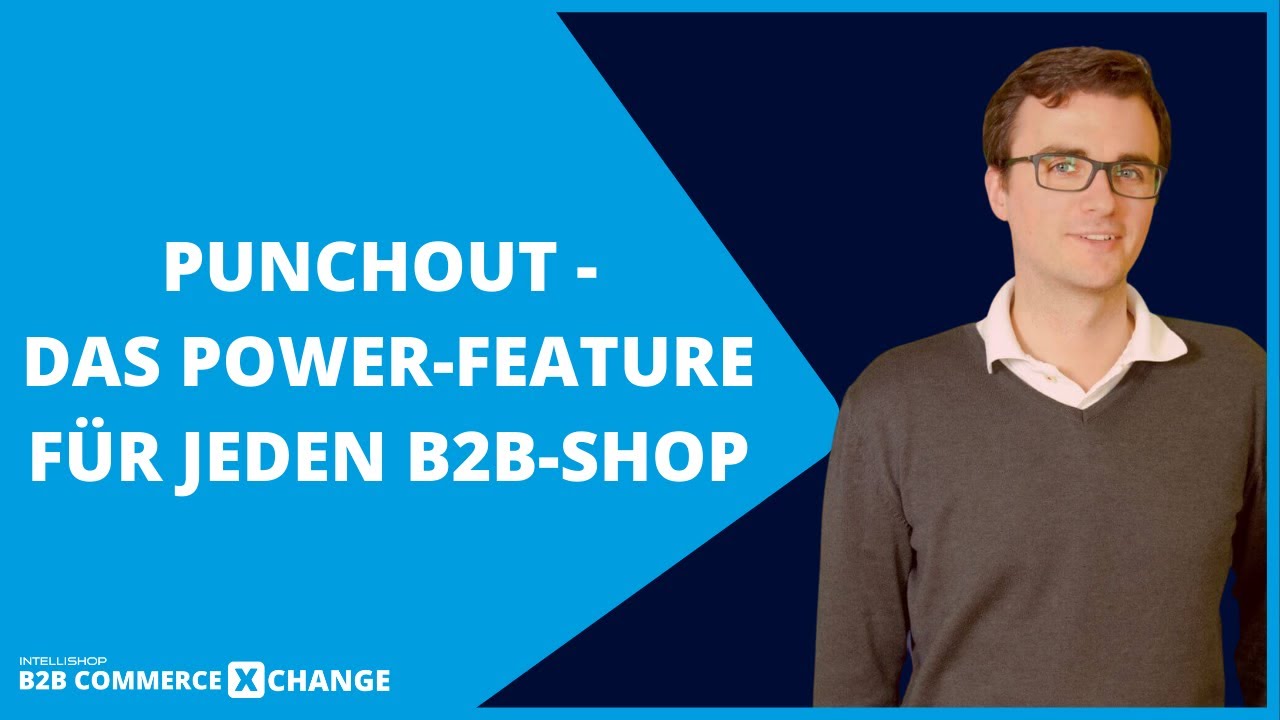 B2B Commerce XChange 2021: Punchout - Das (oft vernachlässigte) Power-Feature für jeden B2B-Shop