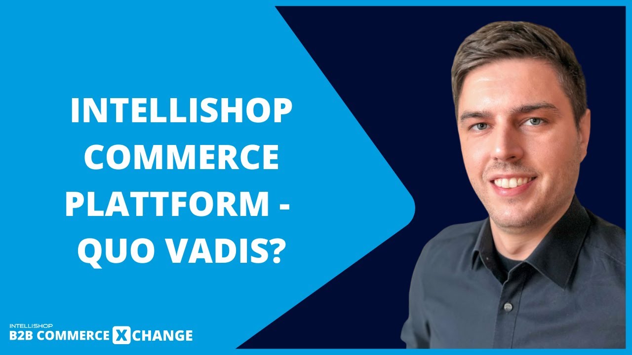 B2B Commerce XChange: Intellishop Commerce Plattform  - Quo Vadis