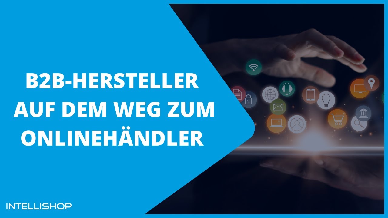 B2B-Hersteller auf dem Weg zum Onlinehändler - Herausforderungen & Erfolgsfaktoren