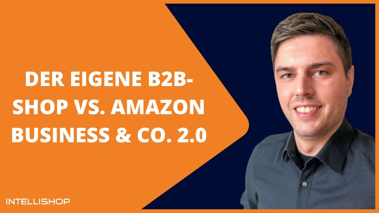 Der eigene B2B-Shop vs. Amazon Business & Co. 2.0