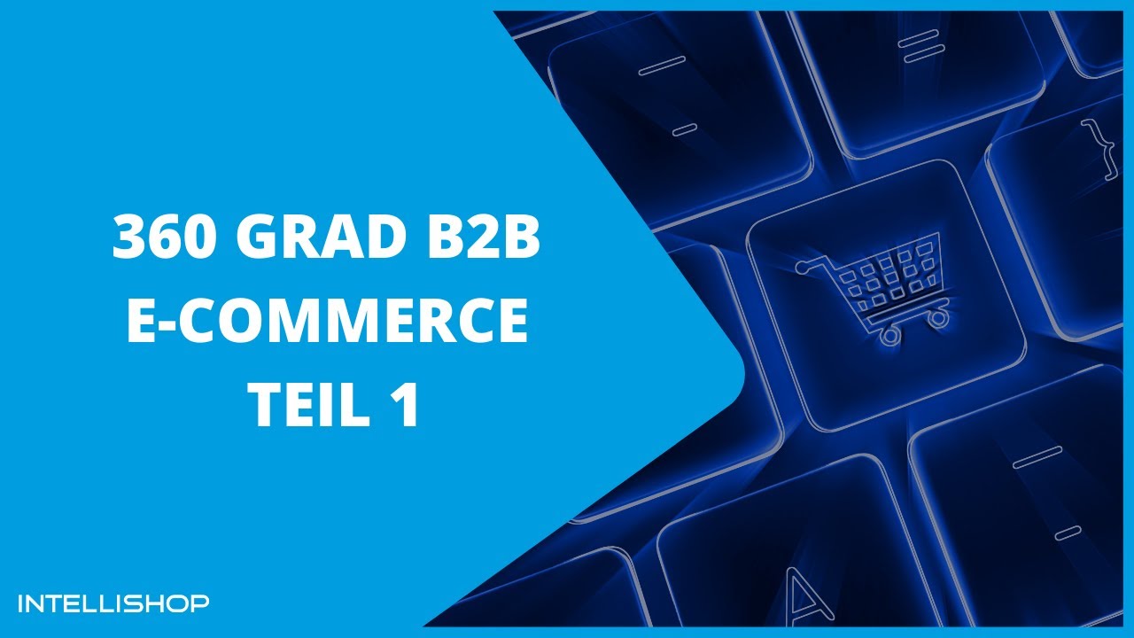 IntelliShop & ETECTURE: Webinar Reihe  "360 Grad B2B eCommerce" - Teil 1