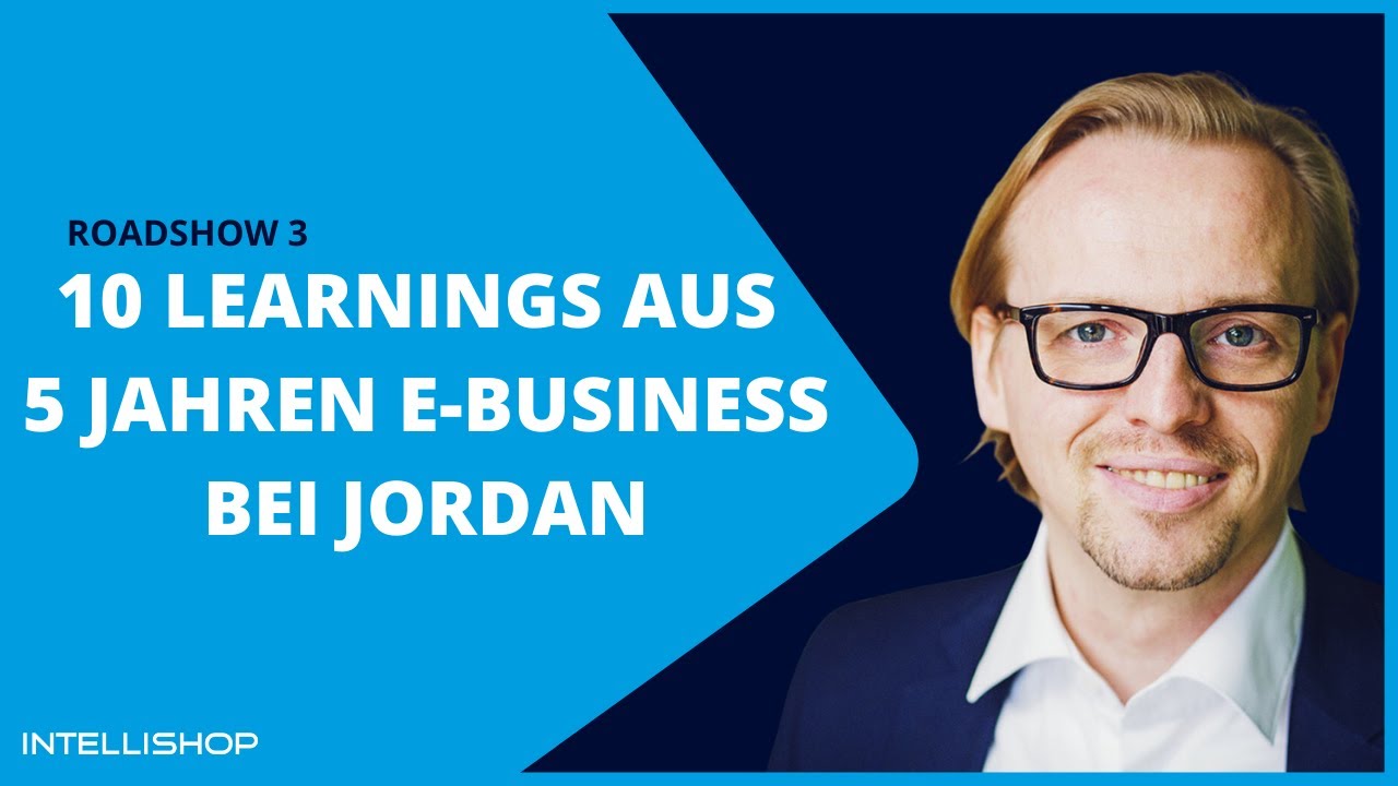 IntelliShop Roadshow: 10 Learnings aus 5 Jahren E Business bei Jordan