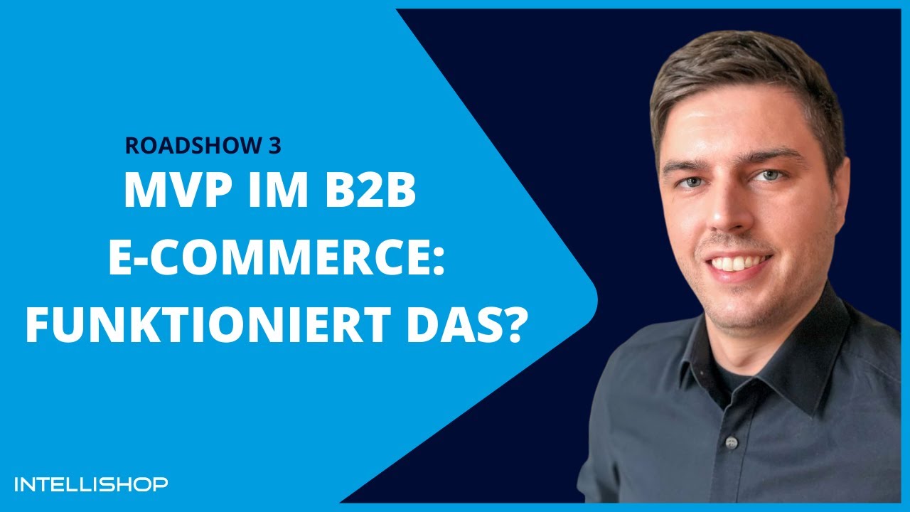 IntelliShop Roadshow: MVP im B2B E Commerce - Funktioniert das?