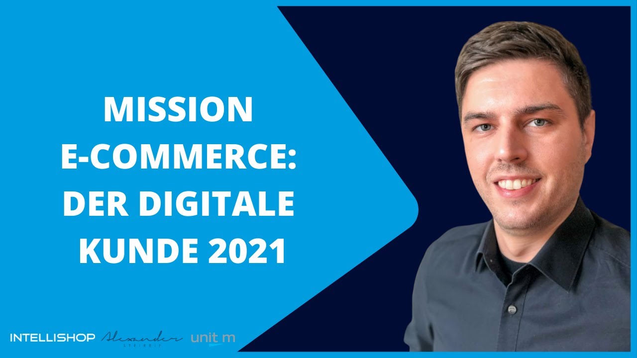 Mission E-Commerce: Der digitale Kunde: Wie Sie 2021 Ihre Umsätze steigern